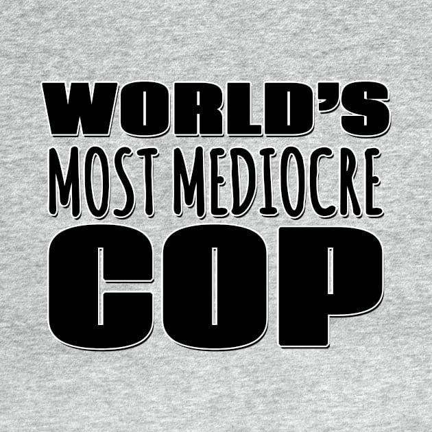 World's Most Mediocre Cop by Mookle